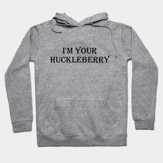 I'm your Huckleberry Tshirt Hoodie by YousifAzeez